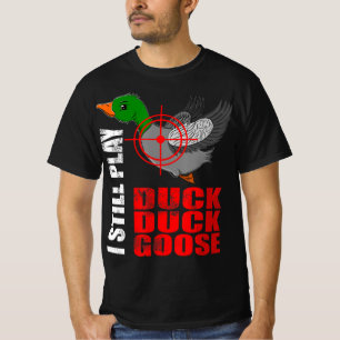 Camiseta I Still Play Duck Duck Goose Fun Duck Hunting Hunt