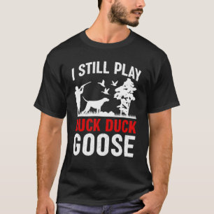 Camiseta I Still Play Goose Duck Hunting Hunter Mens Dad Fa