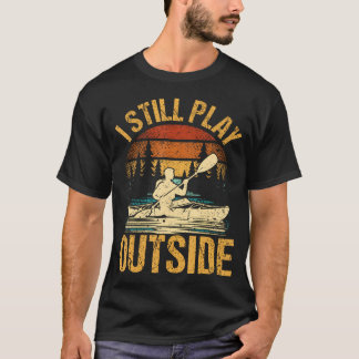 Camiseta I Still Play Outside Funny Kayaking Kayak Boat