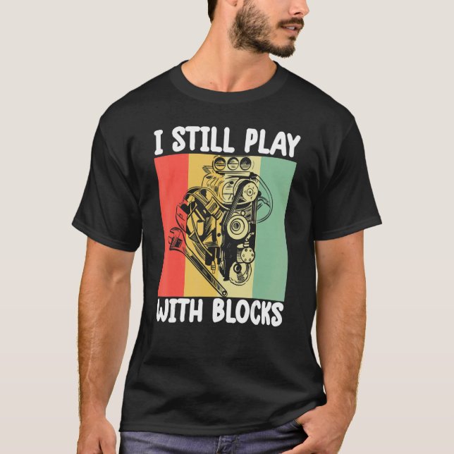 Camiseta i still play with blocks   Mechanic Motor Engine 6 (Frente)