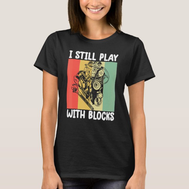 Camiseta i still play with blocks   Mechanic Motor Engine 6 (Frente)