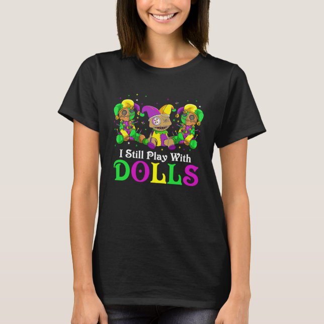 Camiseta I Still Play With Dolls Voodoo Mardi Gras Beads Je (Frente)