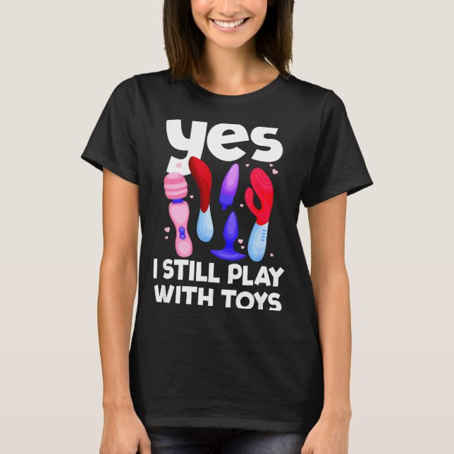 Camiseta I Still Play With Toys Raunchy Humor Women's Embar (Frente)