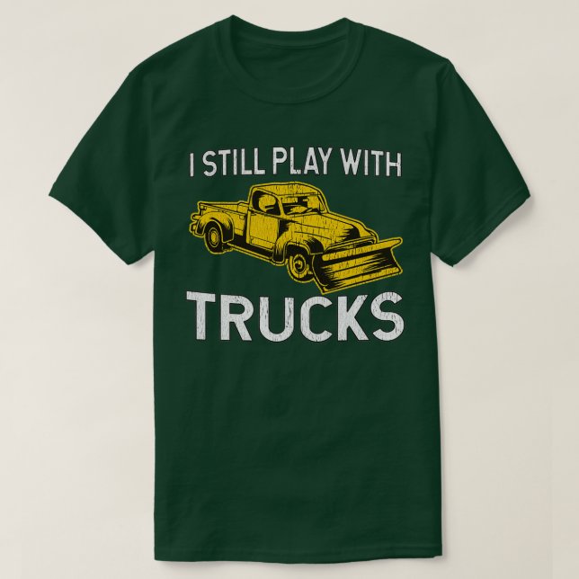 Camiseta I Still Play With Trucks Snow Plow (Frente do Design)