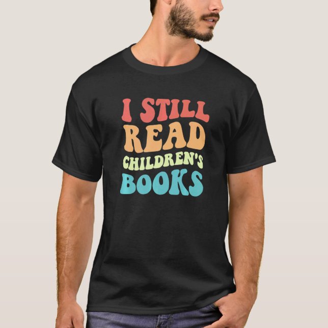 Camiseta I Still Read Children's Books  Reading Bookworm Te (Frente)