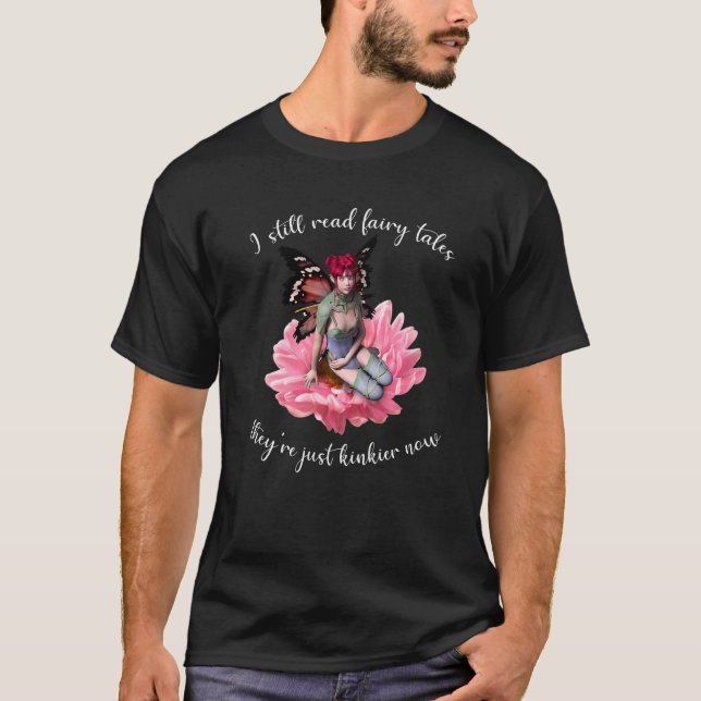 Camiseta I Still Read Fairy Tales They're Just Kinkier Now  (Frente)