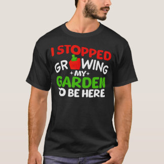 Camiseta I Stopped Growing My Garden To Be Here Boys Girls