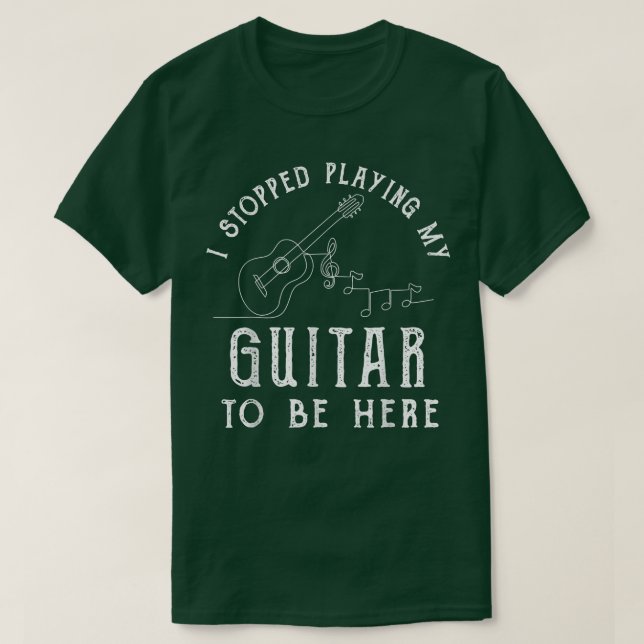 Camiseta I Stopped Playing My Guitar To Be Here Musician Gi (Frente do Design)