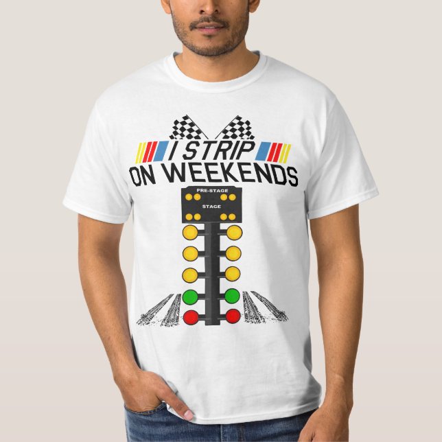 Camiseta I Strip On Weekends Funny Fathers Day Drag Racing  (Frente)