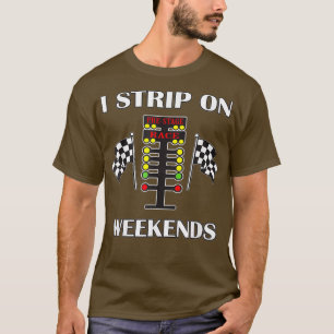Camiseta I Strip On Weekends Love Drag Track