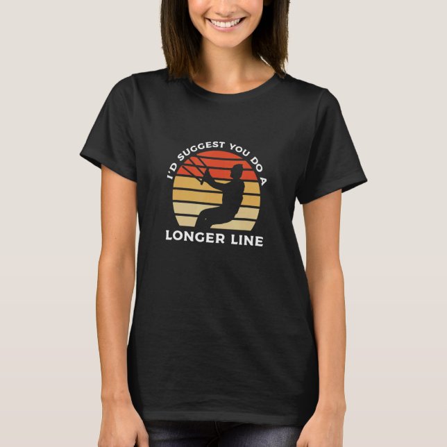 Camiseta I Suggest You Do A Longer Line Kiteboarding Kitesu (Frente)