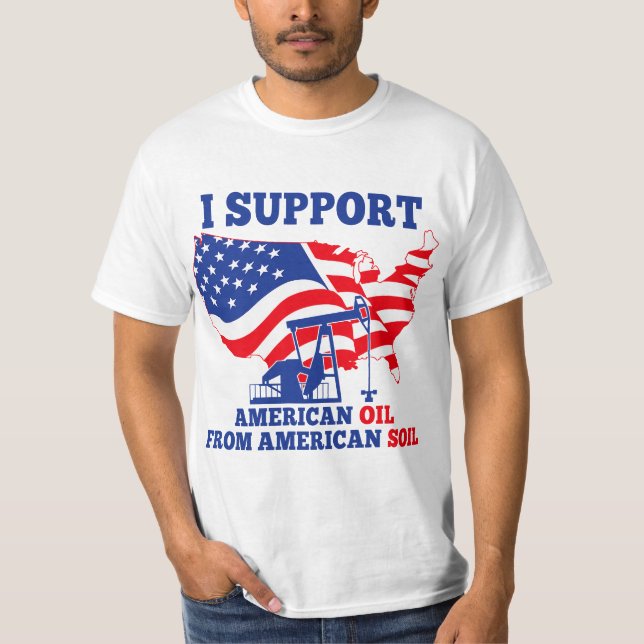 Camiseta I support American Oil From American Soil  (Frente)