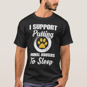 Camiseta I Support Putting Animal Abuse To Sleep