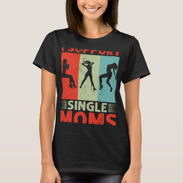 Camiseta I Support Single Moms Offensive Rude Party (Frente)