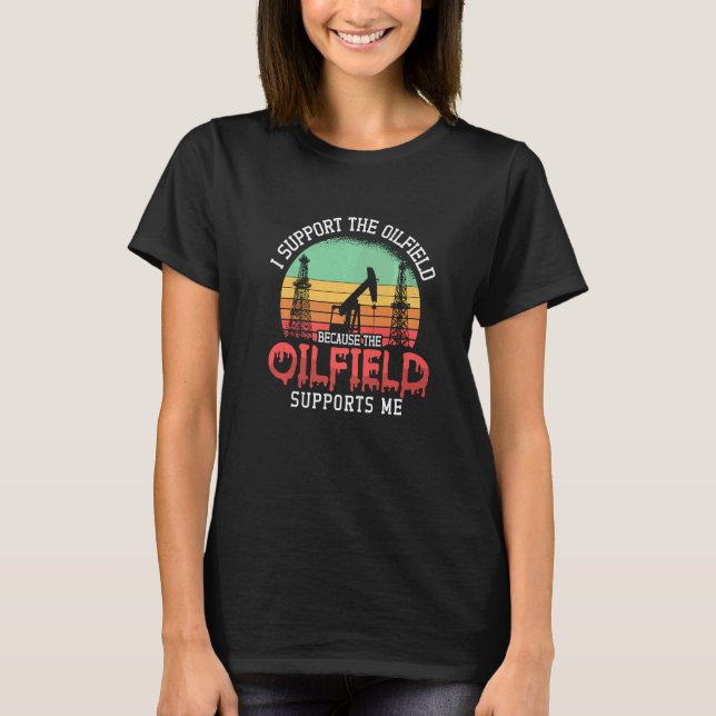 Camiseta I Support The Oilfield Oil Rig Worker Workers Retr (Frente)