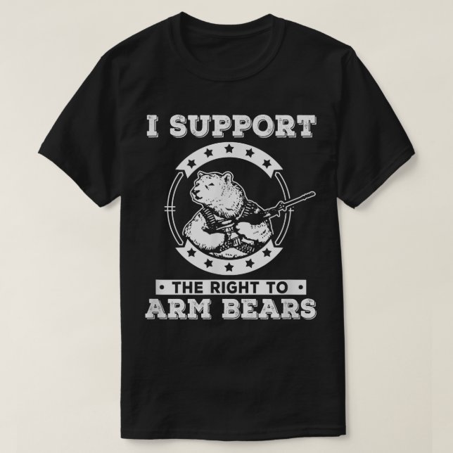 Camiseta I Support The Right To Arm Bears Shirt  (Frente do Design)