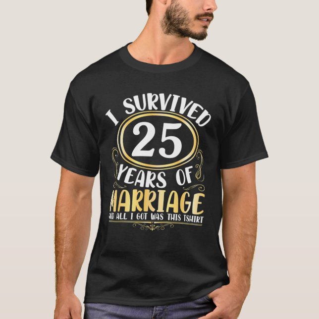 Camiseta I Survived 25 Years Of Marriage Wedding All I Got (Frente)