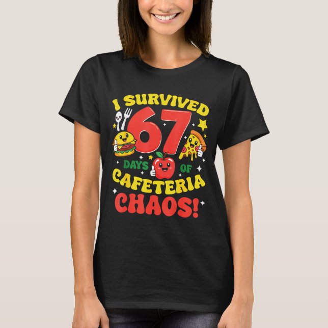 Camiseta I Survived 67 Days Of Cafeteria Chaos 67 Meme Lunc (Frente)