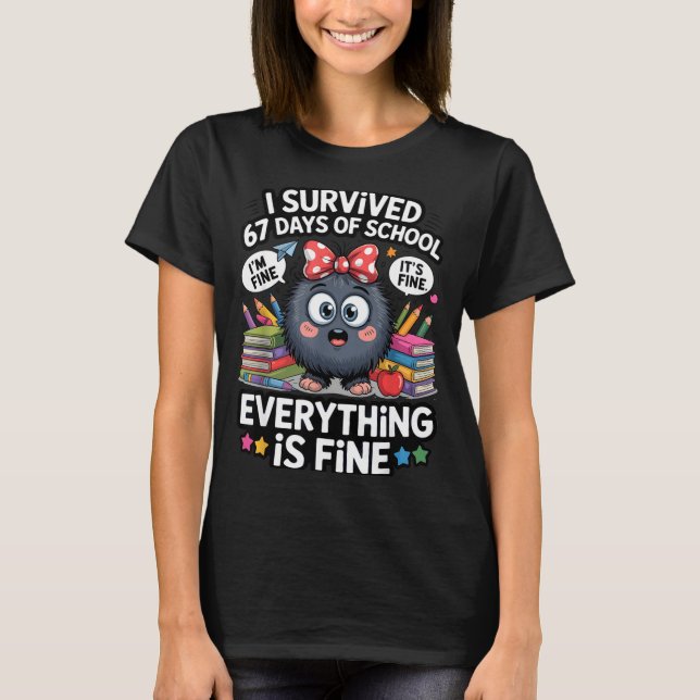 Camiseta I Survived 67 Days Of School I'm Fine It's Fine Ev (Frente)