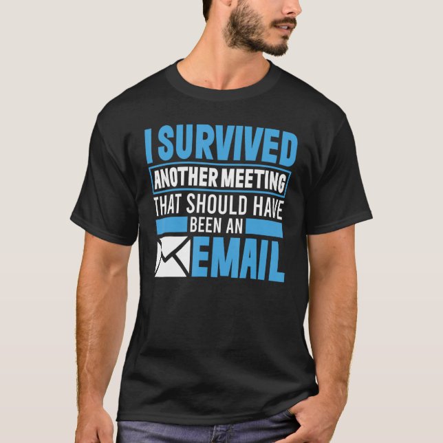 Camiseta I Survived Another Meeting That Should've Been An  (Frente)