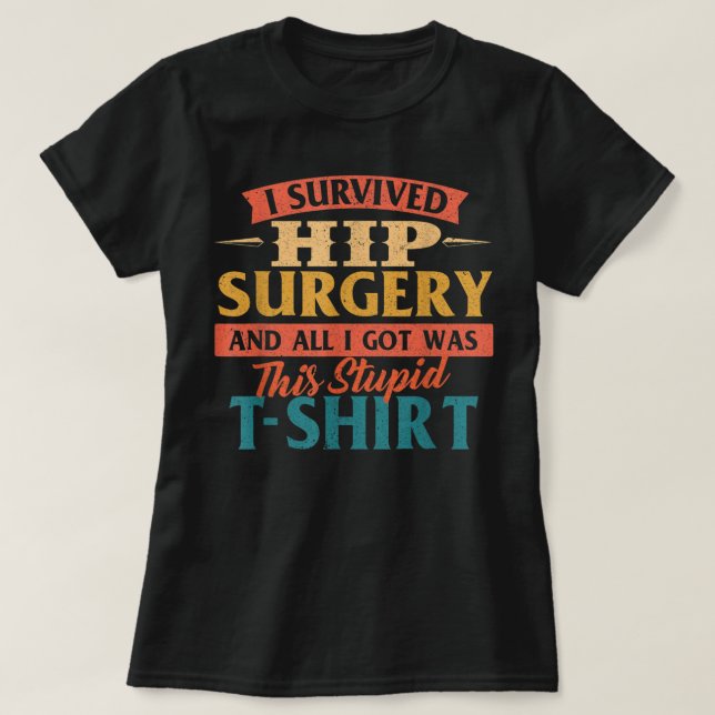 Camiseta I Survived Hip Surgery - Get Well Hip Replacement  (Frente do Design)