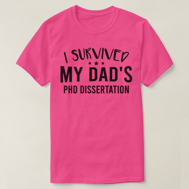 Camiseta I Survived My Dadx27s Phd Dissertation 1 (Frente do Design)