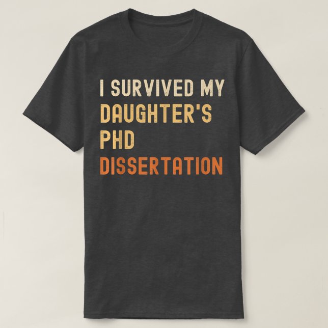 Camiseta I survived my daughter's PhD dissertation graduate (Frente do Design)