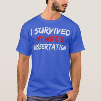 Camiseta I Survived My Wifex27s Phd Dissertation Phd Disser
