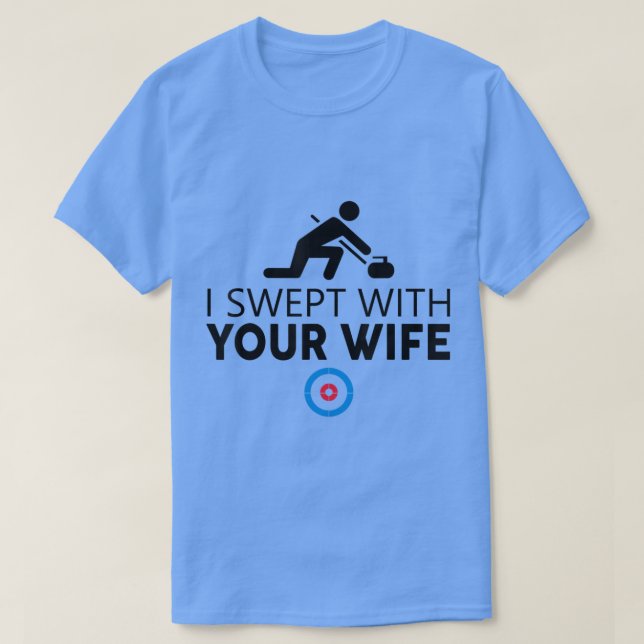 Camiseta I Swept With Your Wife Curling s Funny Curling Sto (Frente do Design)