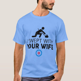 Camiseta I Swept With Your Wife Curling s Funny Curling Sto