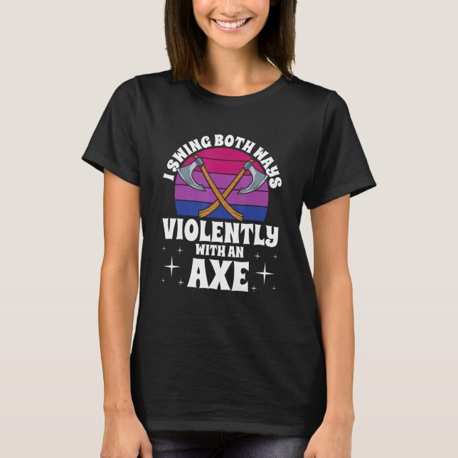 Camiseta I Swing Both Ways Violently With An Axe Bisexual L (Frente)