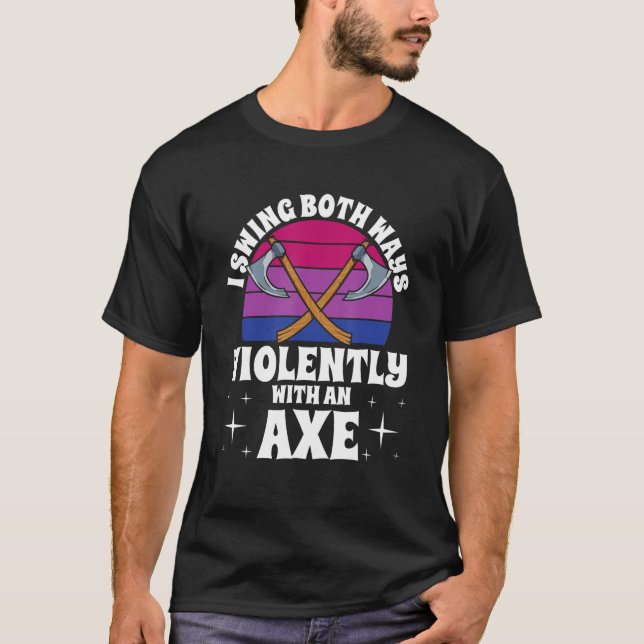 Camiseta I Swing Both Ways Violently With An Axe Bisexual L (Frente)