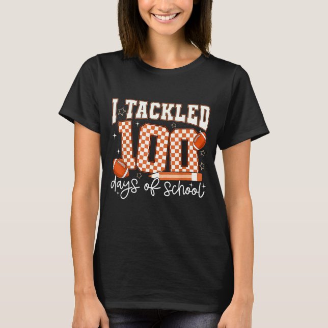 Camiseta I Tackled 100 Days Of School Football Boy Girl Tea (Frente)