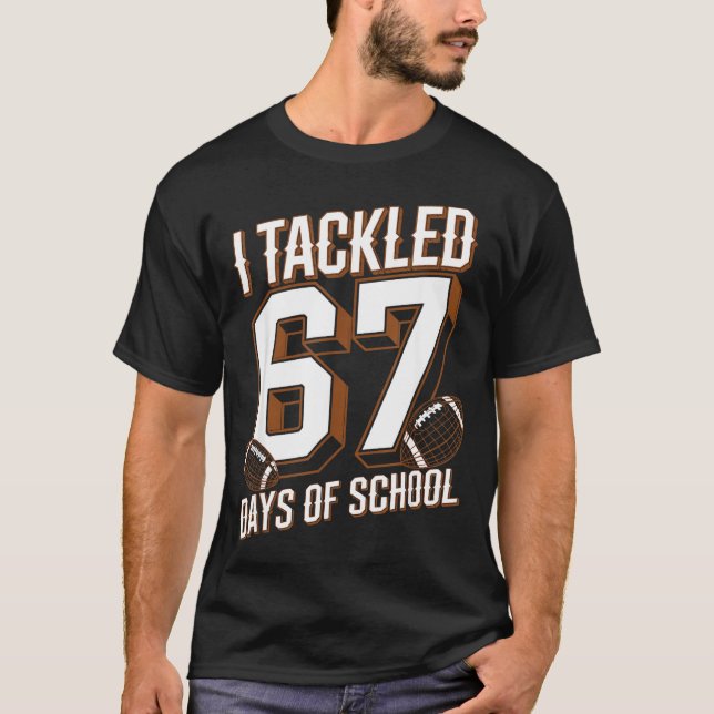 Camiseta I Tackled 67 Days Of School Funny Six Seven Meme F (Frente)