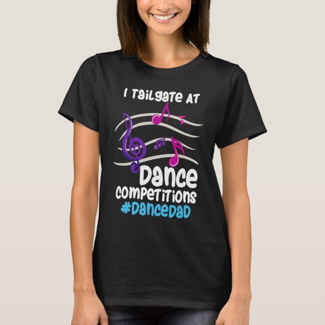Camiseta I Tailgate At Dance Competitions DanceDad (Frente)