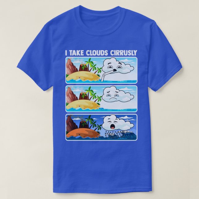 Camiseta I Take Clouds Cirrusly Meteorologist Weatherman Fo (Frente do Design)