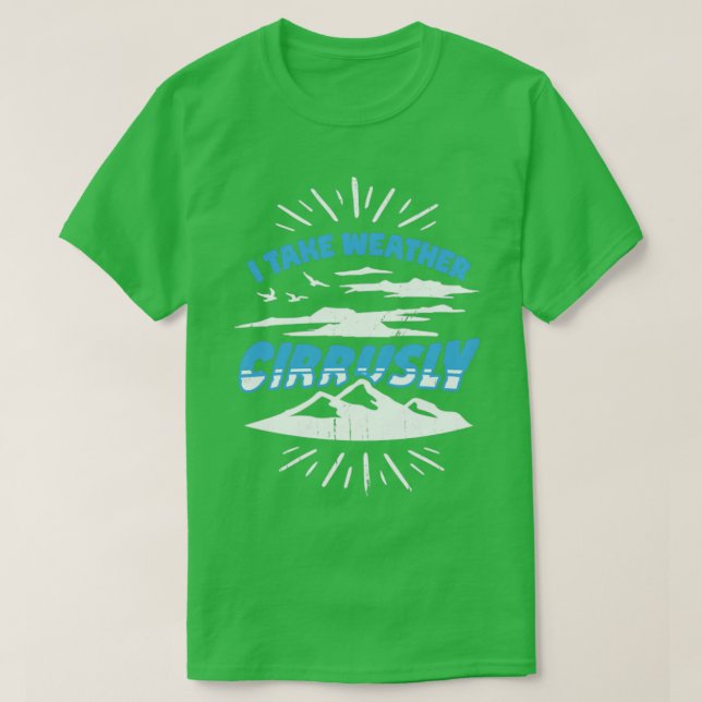 Camiseta I Take Weather Cirrusly Meteorologist Gift  (Frente do Design)
