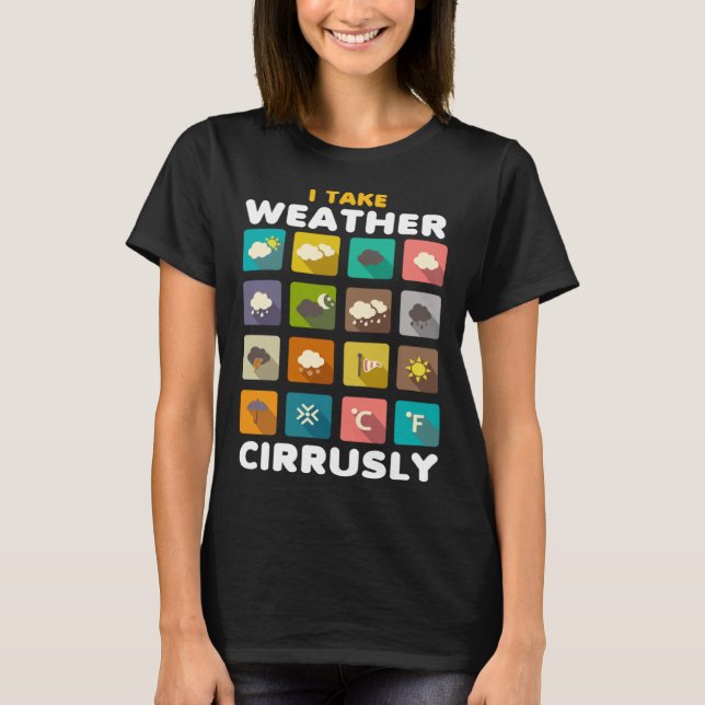Camiseta I Take Weather Cirrusly Meteorology Science Meteor (Frente)