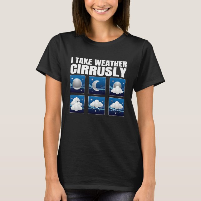 Camiseta I Take Weather Cirrusly Weather Climate Meteorolog (Frente)