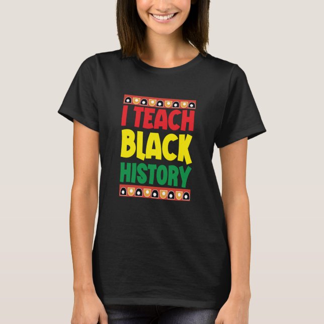 Camiseta I Teach Black History Black School Teacher BLM Fan (Frente)