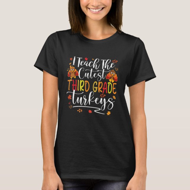 Camiseta I Teach Cutest Third Grade Turkeys 3rd Teacher Tha (Frente)