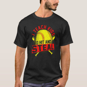 Camiseta I Teach Kids To Hit And Steal Softball Trainer & C