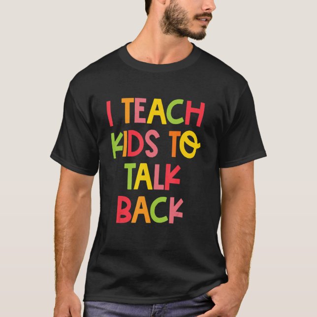 Camiseta I Teach Kids To Talk Back Speech Language Patholog (Frente)