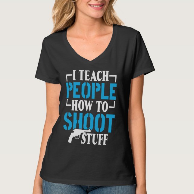 Camiseta I Teach People How To Shoot Stuff Shooting Range I (Frente)