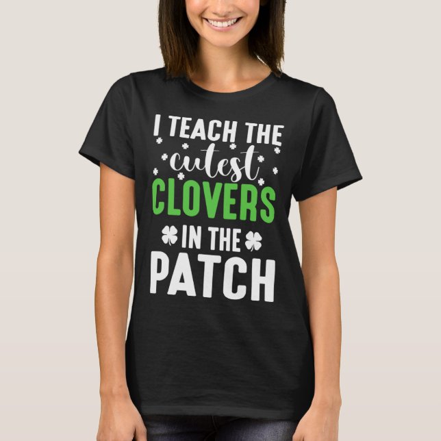 Camiseta I Teach the Cutes Cloves In the Patch St Patricks  (Frente)