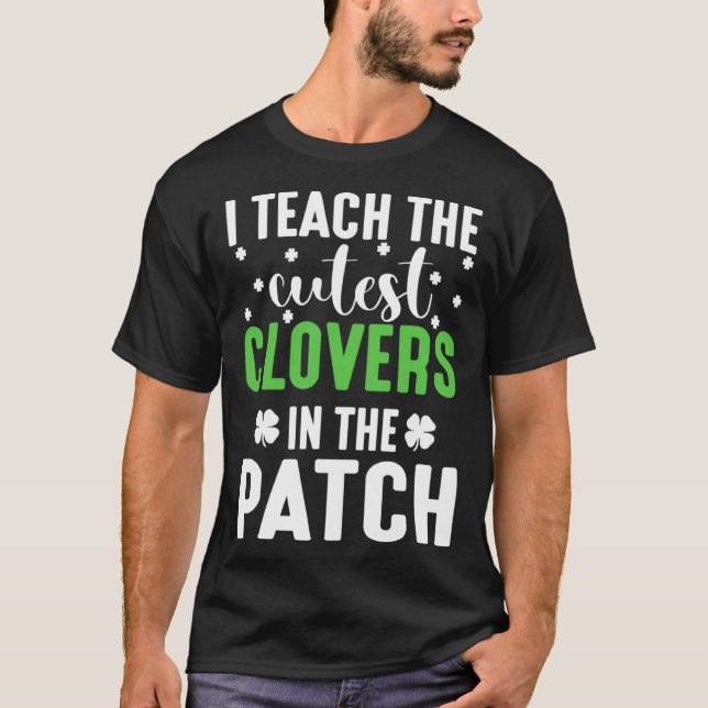 Camiseta I Teach the Cutes Cloves In the Patch St Patricks  (Frente)