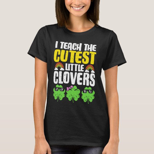 Camiseta I Teach The Cutest Clovers in the patch Teacher St (Frente)
