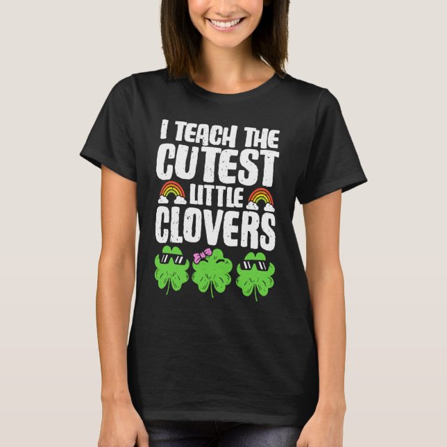 Camiseta I Teach The Cutest Clovers in the patch Teacher St (Frente)
