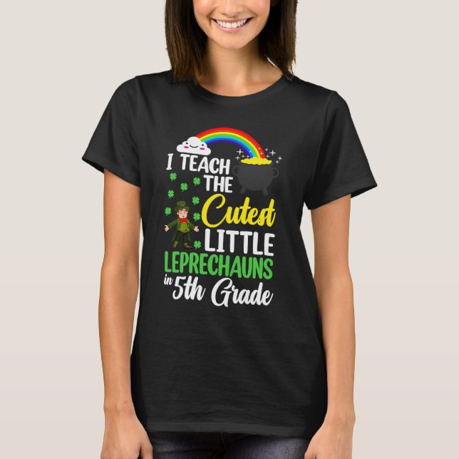 Camiseta I Teach The Cutest Little Leprechauns 5th Grade Te (Frente)