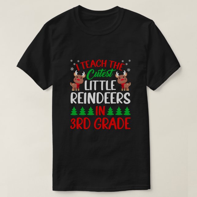 Camiseta I Teach The Cutest Little Reindeers In 3rd Grade T (Frente do Design)